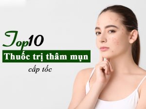 10 Thuốc trị thâm mụn cấp tốc